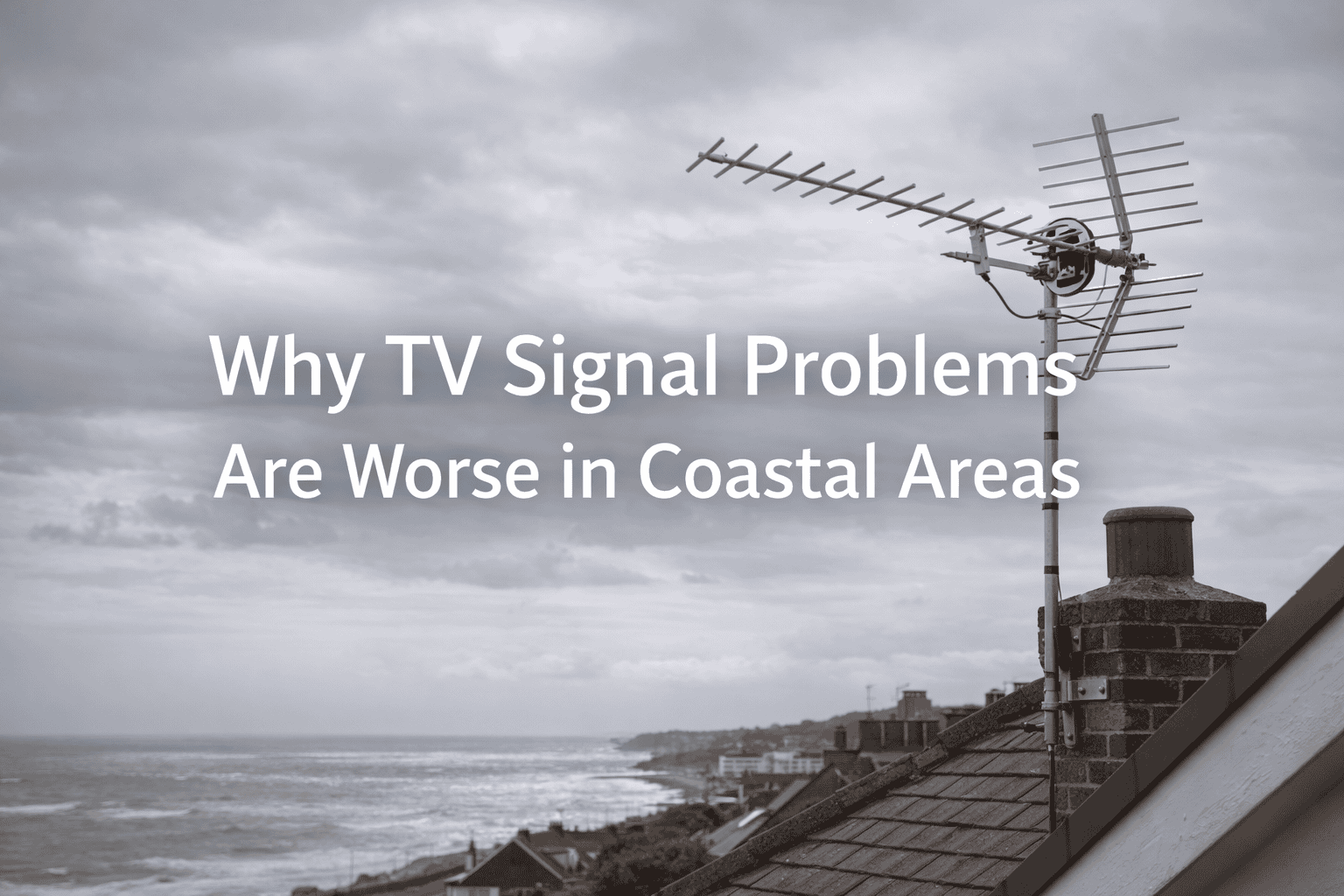 Why TV Signal Problems Are Worse in Coastal Areas